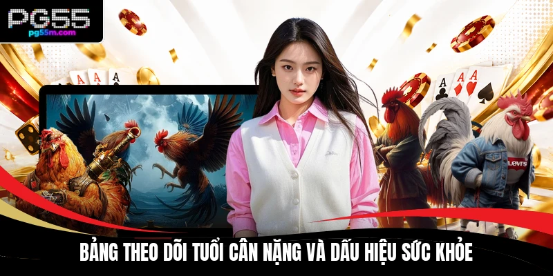 Bảng theo dõi tuổi cân nặng và dấu hiệu sức khỏe