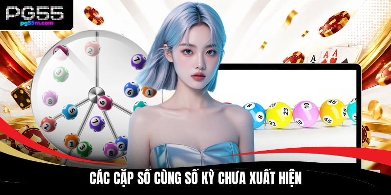 Các cặp số cùng số kỳ chưa xuất hiện