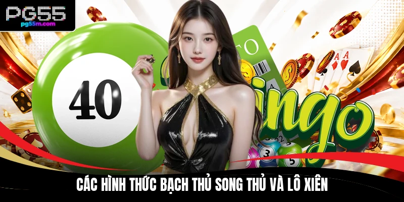Các hình thức bạch thủ song thủ và lô xiên