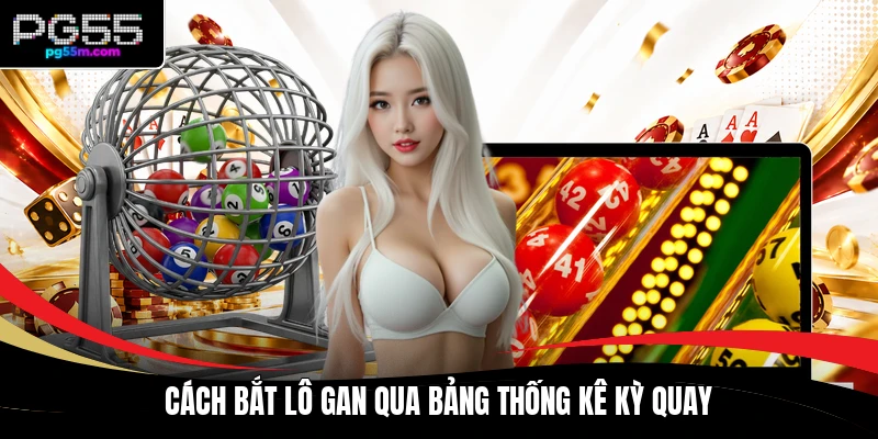 Cách bắt lô gan qua bảng thống kê kỳ quay