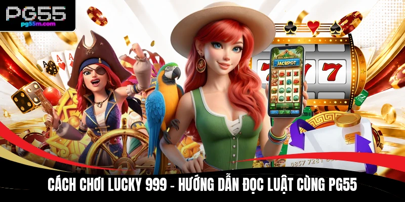 Cách Chơi Lucky 999