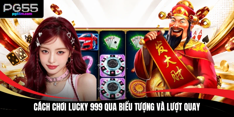 Cách chơi Lucky 999 qua biểu tượng và lượt quay