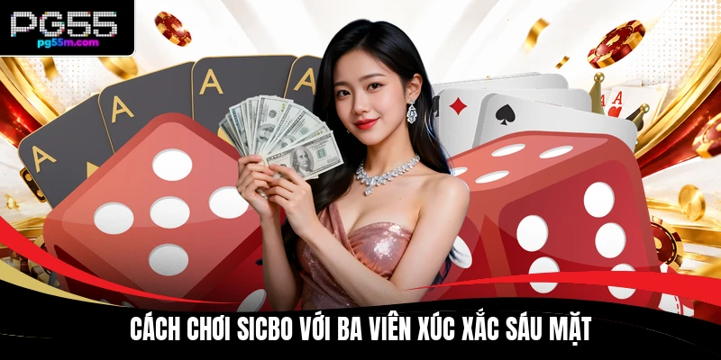 Cách chơi Sicbo với ba viên xúc xắc sáu mặt