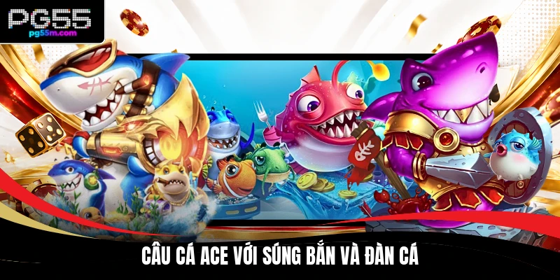 Câu Cá ACE với súng bắn và đàn cá