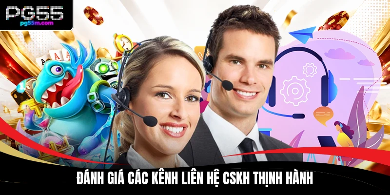 Đánh giá các kênh liên hệ CSKH thịnh hành