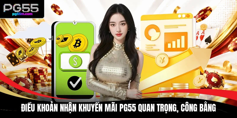 Điều khoản nhận khuyến mãi PG55 quan trọng, công bằng