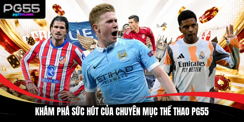 Khám phá sức hút của chuyên mục thể thao PG55