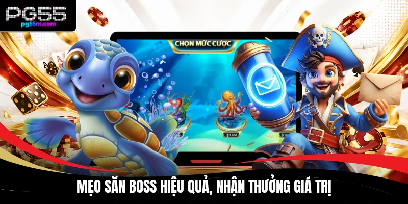 Mẹo săn Boss hiệu quả, nhận thưởng giá trị