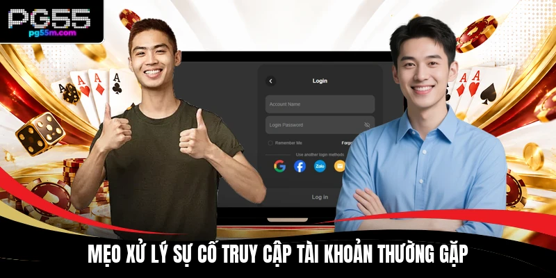 Mẹo xử lý sự cố truy cập tài khoản thường gặp