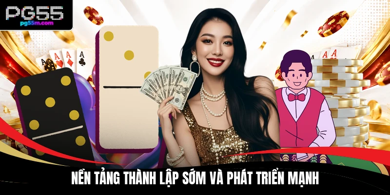 Nền tảng thành lập sớm và phát triển mạnh