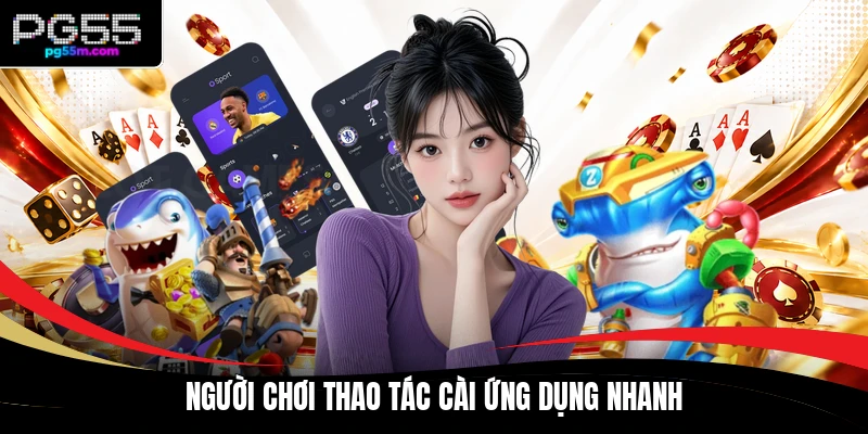 Người chơi thao tác cài ứng dụng nhanh