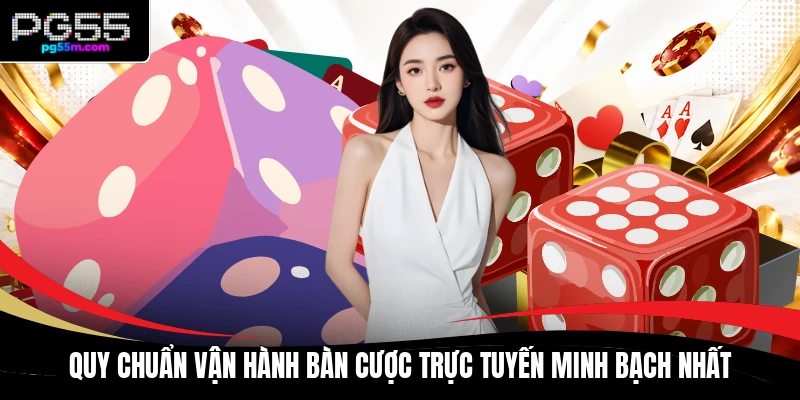 Quy chuẩn vận hành bàn cược trực tuyến minh bạch nhất