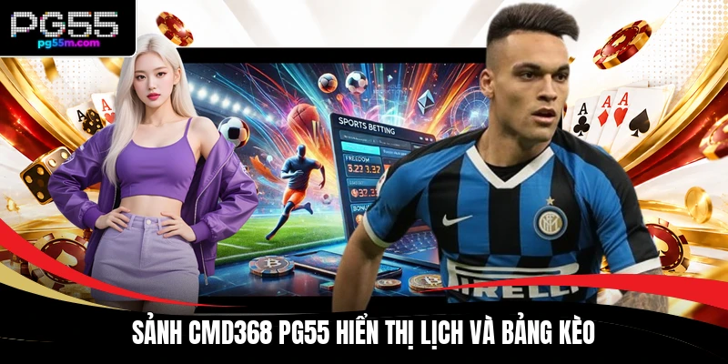 Sảnh CMD368 PG55 hiển thị lịch và bảng kèo