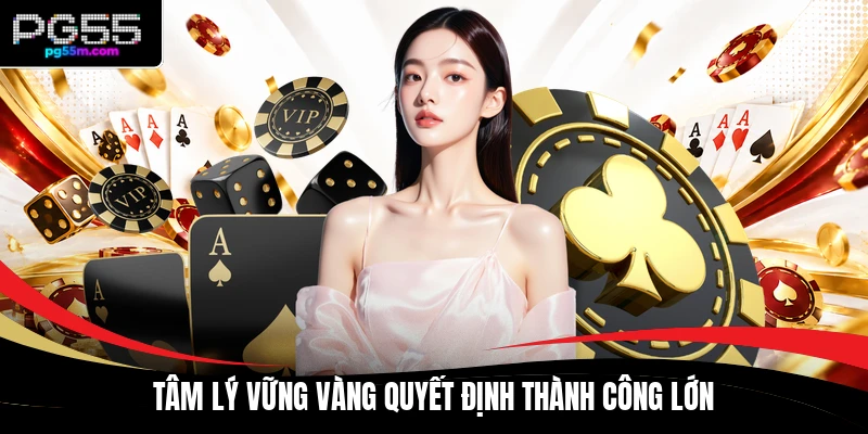 Tâm lý vững vàng quyết định thành công lớn