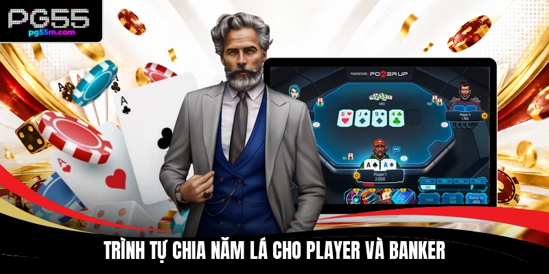 Trình tự chia năm lá cho Player và Banker